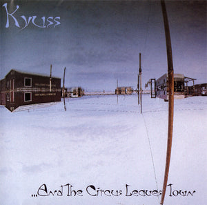Kyuss - And the Circus Leaves Town