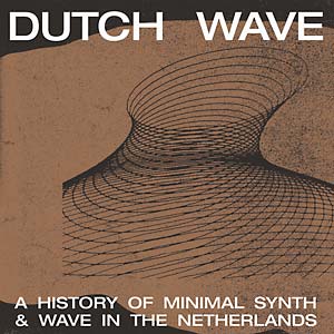 V/A - Dutch Wave: A History Of Minimal Synth...