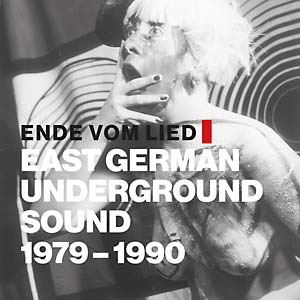 V/A Ende Vom Lied - East German Underground Sound 1979 - 1990