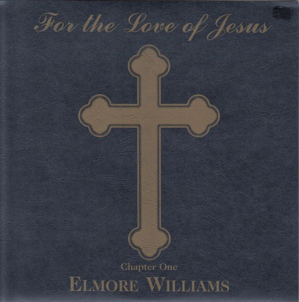 Elmore Williams - For The Love Of Jesus: Chapter One