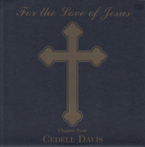 Cedell Davis - For The Love Of Jesus: Chapter Four