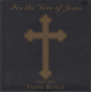 Frank Roach - For The Love Of Jesus: Chapter 3
