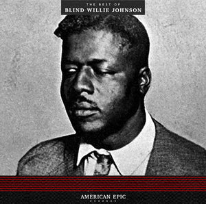 Blind Willie Johnson - American Epic: The Best Of...