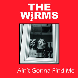 Wirms - Ain't Gonna Find Me