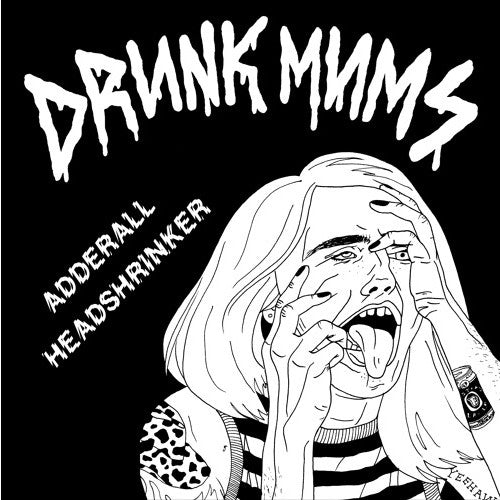 Drunk Mums - Adderall