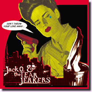 Jack O & Tearjerkers- Don't Throw Your Love Away