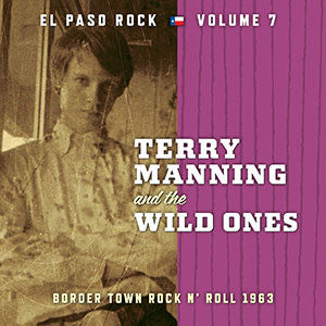 Terry Manning & The Wild Ones: El Paso Rock: Volume 7: Border Town Rock 'N' Roll 1963
