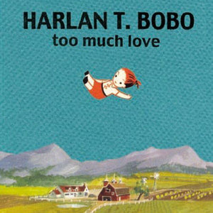 Harlan T Bobo - Too Much Love (Goner)