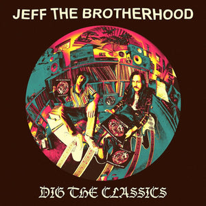 Jeff the Brotherhood - Dig the Classics