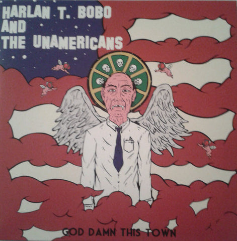 Harlan T Bobo & the Unamericans - God Damn This Town (Goner)