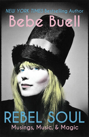 Rebel Soul: Musings, Music & Magic by Bebe Buell [Hozac Books]