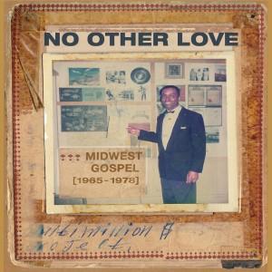 V/A - No Other Love: Midwest Gospel 67-78