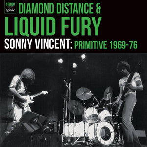 Sonny Vincent - Diamond Distance & Liquid Fury: 1969-1976