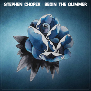 Stephen Chopek - Begin the Glimmer