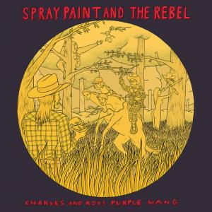 Spray Paint / The Rebel - Charles And Roy's Purple Wang