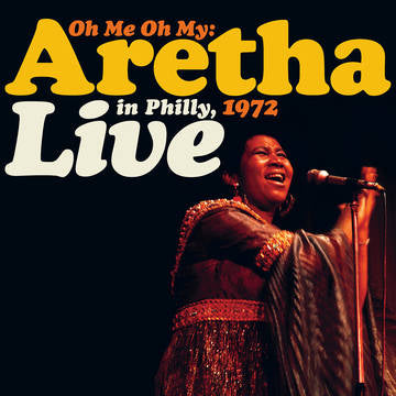 Aretha Franklin - Oh Me Oh My: Aretha Live in Philly 1972 RSD JULY 21