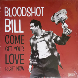 Bloodshot Bill - Come Get Your Love Right Now (Goner)