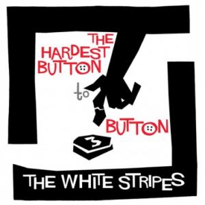 White Stripes - The Hardest Button To Button