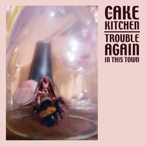 Cakekitchen- Trouble Again In This Town