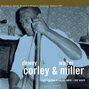 Dewey Corley & Walter Miller - I Ain't Gonna Drink No More