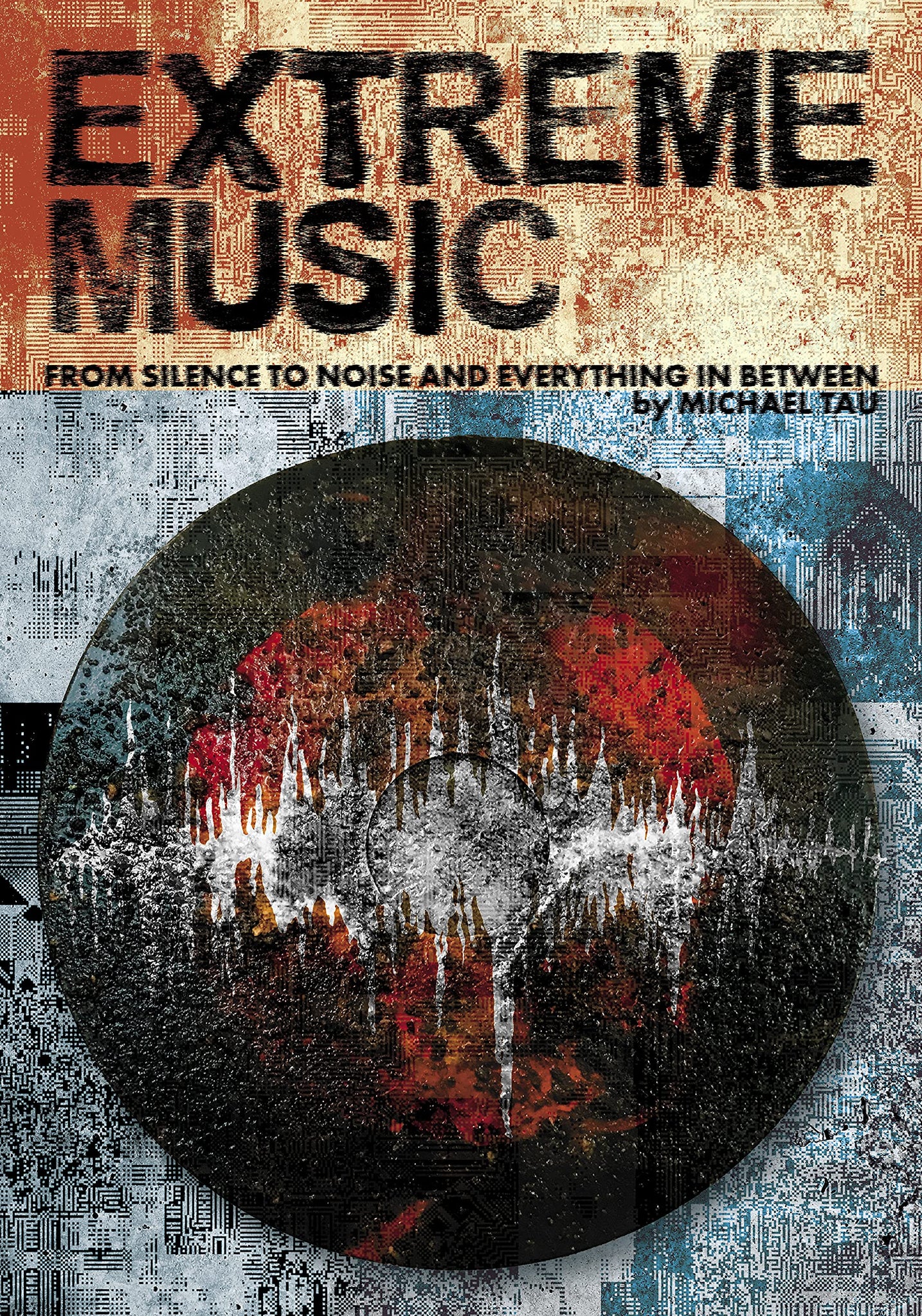 Extreme Music: Silence to Noise and Everything In Between by Michael Tau