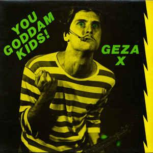 Geza X - You Goddam Kids!