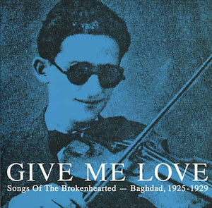 V/A - Give Me Love: Songs of the Brokenhearted: Baghdad, 1925-1929