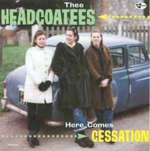 Thee Headcoatees- Here Comes Cessation