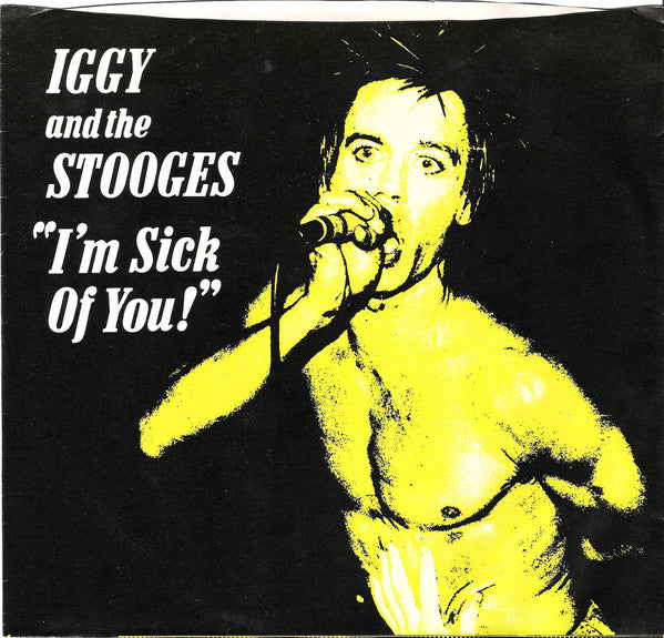 Iggy & The Stooges - I'm Sick Of You!