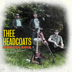 Thee Headcoats - Irregularis (The Great Hiatus)