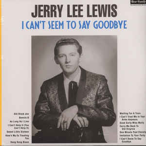Jerry Lee Lewis ‎- I Can't Seem To Say Goodbye