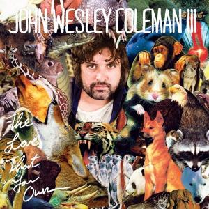 John Wesley Coleman - The Love That You Own