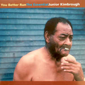 Junior Kimbrough - Será mejor que corras: lo esencial Junior Kimbrough