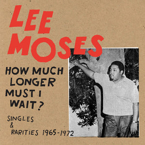 Lee Moses - How Much Longer Must I Wait?