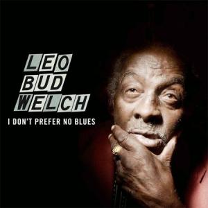 Leo Bud Welch - I Don't Prefer No Blues