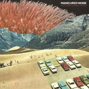 Manicured Noise - Northern Stories