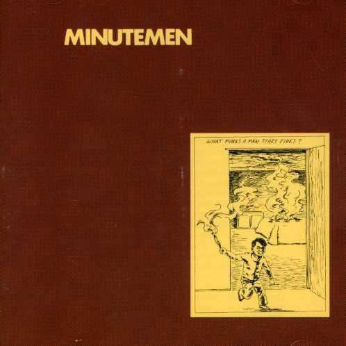 Minutemen - What Makes A Man Start Fires