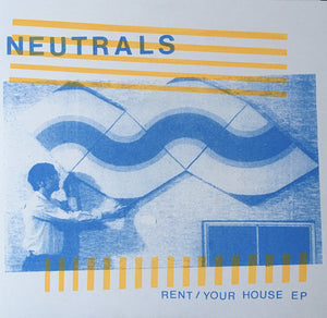 Neutrals - Rent/Your House EP