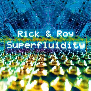 Rick & Roy - Superfluidity