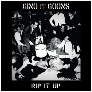 Gino And The Goons - Rip It Up