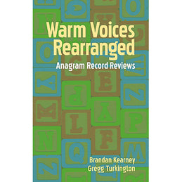 Warm Voices Rearranged: Anagram Record Reviews by Brendan Kearney & Gregg Turkington